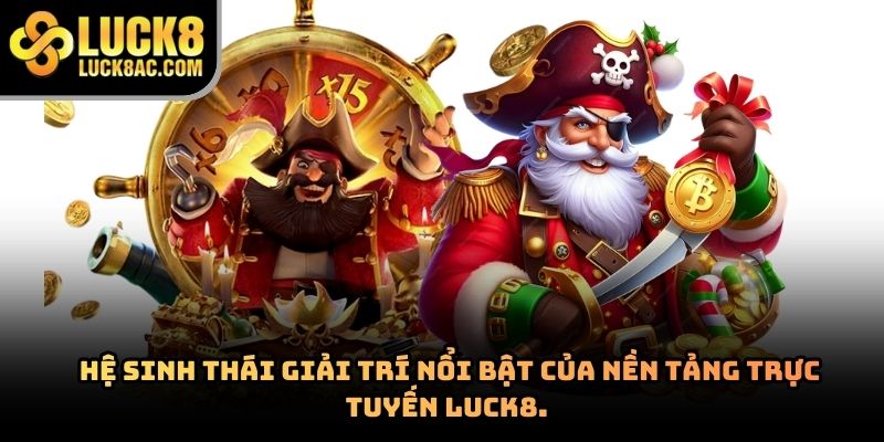 Hệ sinh thái giải trí nổi bật của nền tảng trực tuyến Luck8.